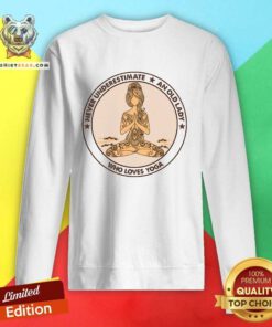 Beautiful Never Underestimate And Old Lady Who Loves Yoga Sweatshirt