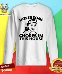 Beautiful There Is Some Chores In This House Sweatshirt