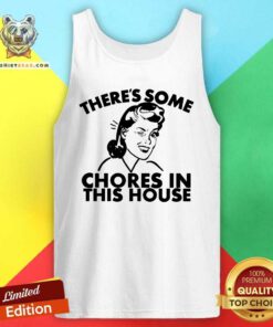 Beautiful There Is Some Chores In This House Tank Top