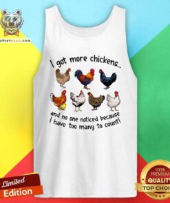 Colorful I Got More Chickens And No One Noticed Tank Top