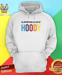 Colorful My The Aldi Hoody Sold Out Hoody Hoodie