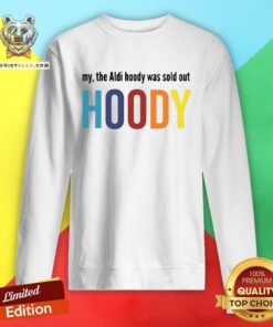 Colorful My The Aldi Hoody Sold Out Hoody Sweatshirt