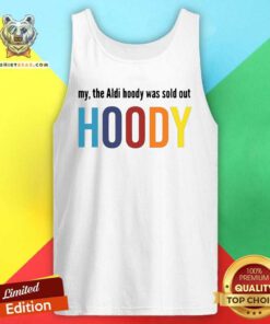 Colorful My The Aldi Hoody Sold Out Hoody Tank Top