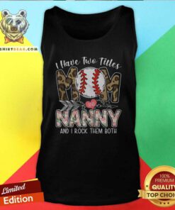 Cool I Have Two Titles Mom And Nanny Baseball Tank Top