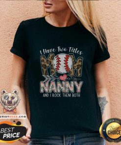 Cool I Have Two Titles Mom And Nanny Baseball V-neck