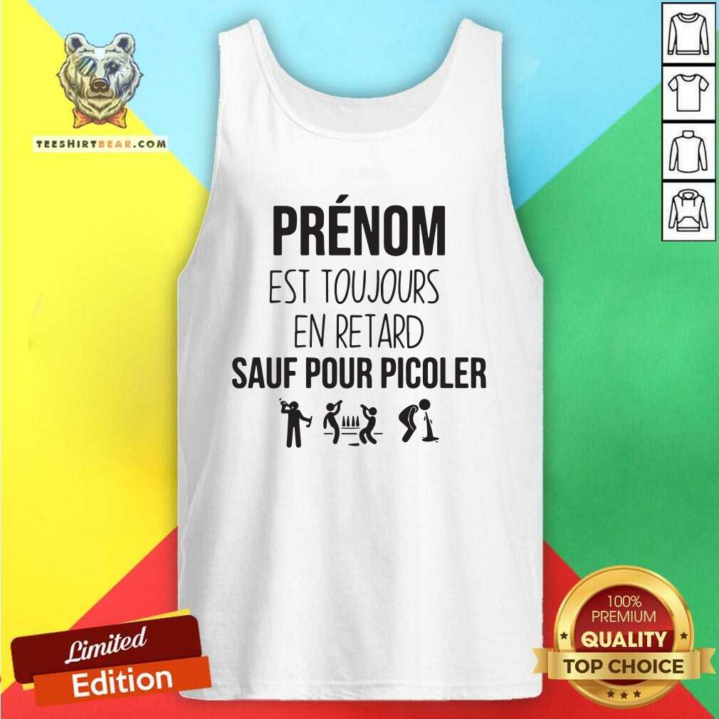 Cool Prenom Est Toujours En Retard Sauf Pour Picoler Tank Top Cool Prenom Est Toujours En Retard Sauf Pour Picoler Tank Top