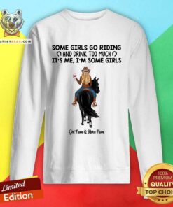 Cool Some Girl Go Riding And Drinkk Too Much Girl And Horse Sweatshirt