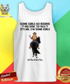 Cool Some Girl Go Riding And Drinkk Too Much Girl And Horse Tank Top