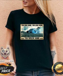 Cool Stock Car Racing You Win Some You Lose Some You Wreck Some V-neck