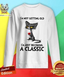 Cute Black Cat I Am Not Getting Old Just Becoming A Classic Sweatshirt