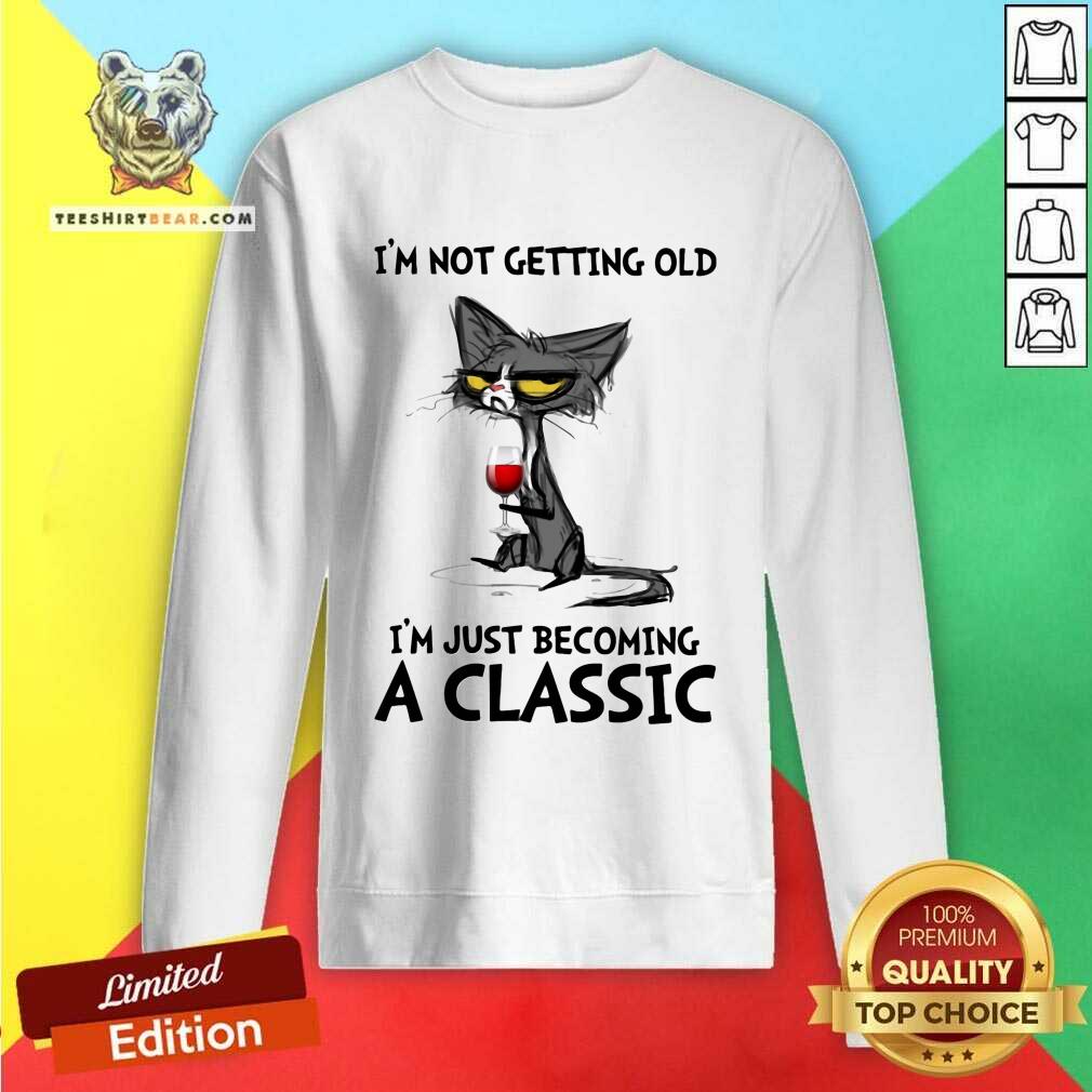 Cute Black Cat I Am Not Getting Old Just Becoming A Classic Sweatshirt Cute Black Cat I Am Not Getting Old Just Becoming A Classic Sweatshirt