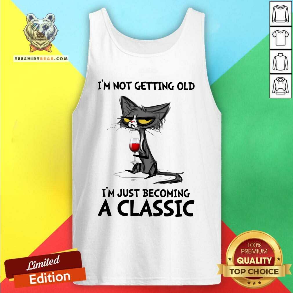 Cute Black Cat I Am Not Getting Old Just Becoming A Classic Tank Top Cute Black Cat I Am Not Getting Old Just Becoming A Classic Tank Top