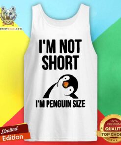 Cute I Am Not Short I Am Penguin Size Tank Top
