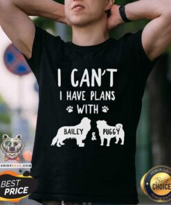 Cute I Have Plans With Bailey And Puggy Shirt