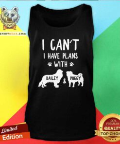 Cute I Have Plans With Bailey And Puggy Tank Top