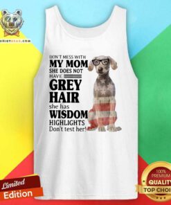 Funny Do Not Mess With My Mom She Has Wisdom Higlights Weimaraner Tank Top