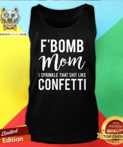 Funny F Bomb Mom I Sprinkle That Shit Like Confetti Tank Top