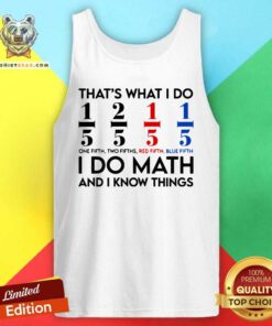 Funny Math Teacher That Is What I Do I Do Math And I Know Tank Top