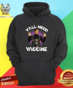 Funny Neil DeGrasse Tyson You All Need Vaccine Hoodie