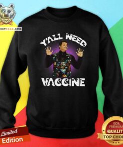 Funny Neil DeGrasse Tyson You All Need Vaccine Sweatshirt