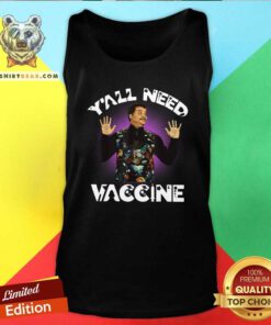 Funny Neil DeGrasse Tyson You All Need Vaccine Tank Top