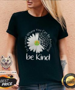 Good In A World Where You Can Be Anything Be Kind V-neck