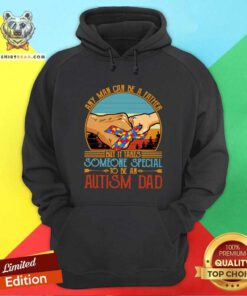 Good It Takes Someone Special To Be An Autism Dad Hoodie
