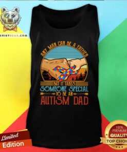 Good It Takes Someone Special To Be An Autism Dad Tank Top