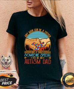 Good It Takes Someone Special To Be An Autism Dad V-neck