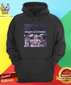 Grateful Death Is Coming Eat Trash Be Free Hoodie