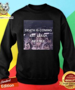 Grateful Death Is Coming Eat Trash Be Free Sweatshirt