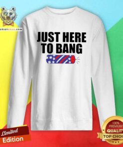 Grateful Just Here To Bang Sweatshirt
