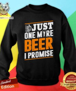 Grateful Just One More Beer I Promise Sweatshirt