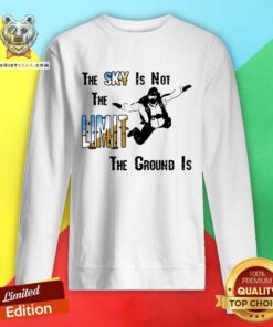 Grateful The Sky Is Not The Limit The Groud Is Sweatshirt