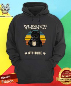 Hot Black Cat May Your Coffee Be Strong Than Attitude Vintage Hoodie
