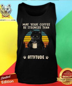 Hot Black Cat May Your Coffee Be Strong Than Attitude Vintage Tank Top