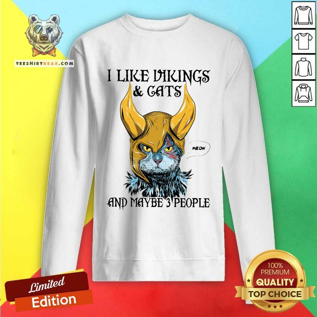 Hot Colorful I Like Vikings And Cats And Maybe 3 People Sweatshirt Hot Colorful I Like Vikings And Cats And Maybe 3 People Sweatshirt