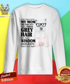 Hot Do Not Mess With My Mom She Has Wisdom West Highland White Terrier Sweatshirt