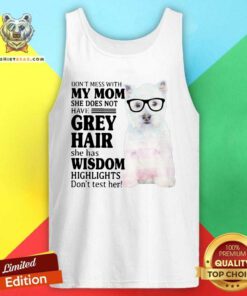 Hot Do Not Mess With My Mom She Has Wisdom West Highland White Terrier Tank Top