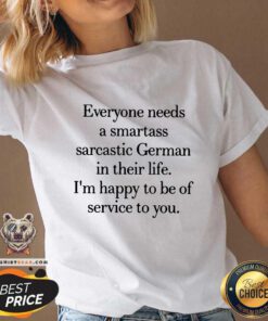 Hot Everyone Needs A Smartass Sarcastic German In Their Life V-neck
