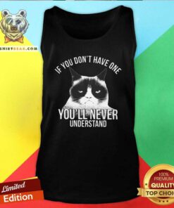 Hot If You Do Not Have One You Will Never Understand Cat Tank Top