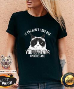Hot If You Do Not Have One You Will Never Understand Cat V-neck