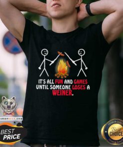 Hot It Is All Fun And Games Until Someone Loses A Wiener Shirt