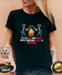 Hot It Is All Fun And Games Until Someone Loses A Wiener V-neck