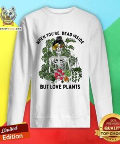 Hot Skeleton Girl When You Are Dead Inside But Love Plants Sweatshirt