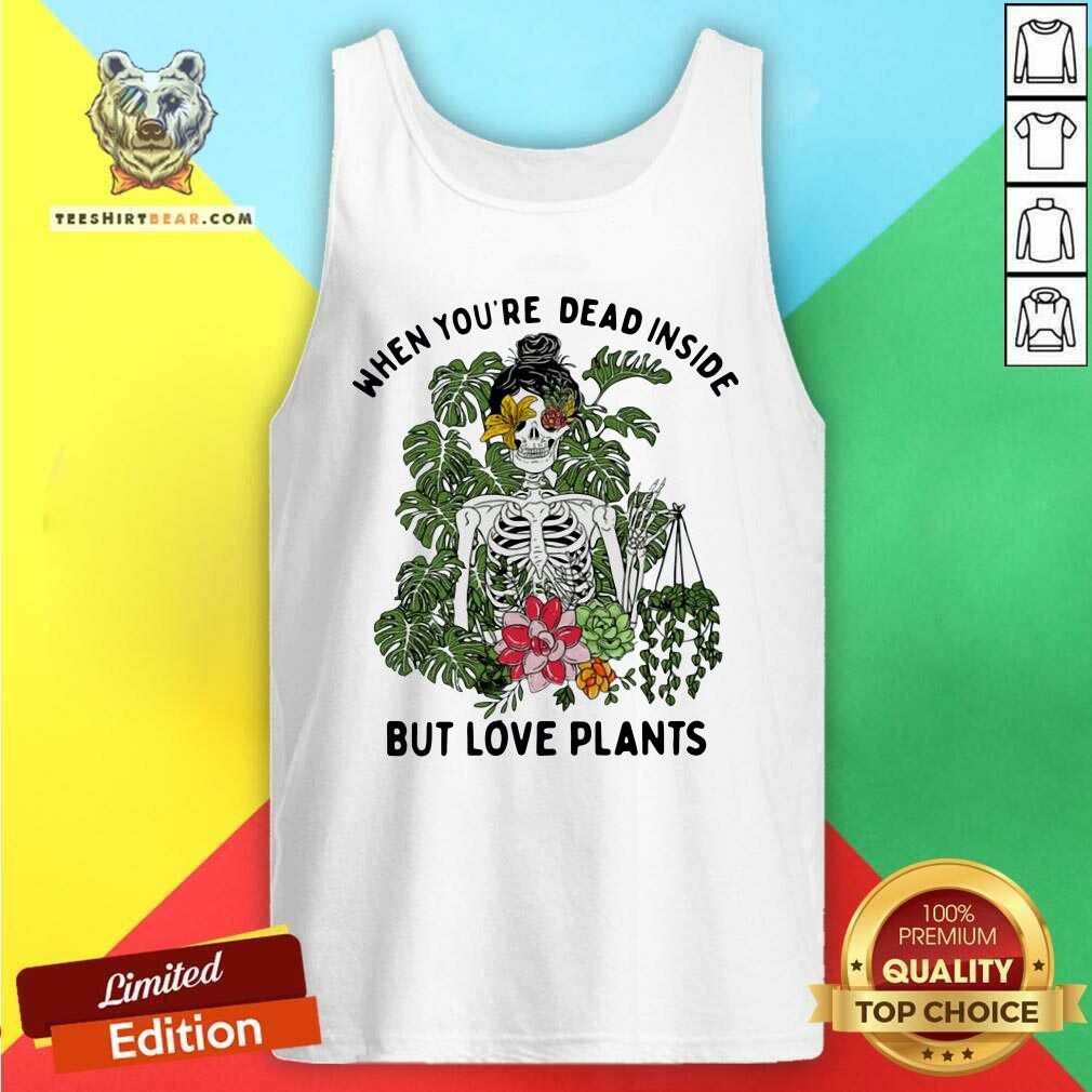 Hot Skeleton Girl When You Are Dead Inside But Love Plants Tank Top Hot Skeleton Girl When You Are Dead Inside But Love Plants Tank Top