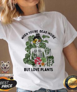Hot Skeleton Girl When You Are Dead Inside But Love Plants V-neck