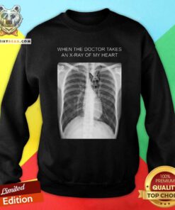 Hot When The Doctor Takes An Xray Of My Heart German Sweatshirt