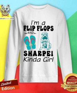 Lovely I Am A Flip Flops And Sharpei Kinda Girl Sweatshirt