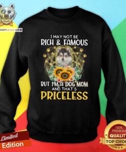 Lovely Pomsky I May Not Be Rich And Famous Dog Mom Priceless Sweatshirt